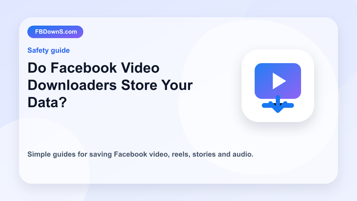 Do Facebook Video Downloaders Store Your Data? feature image